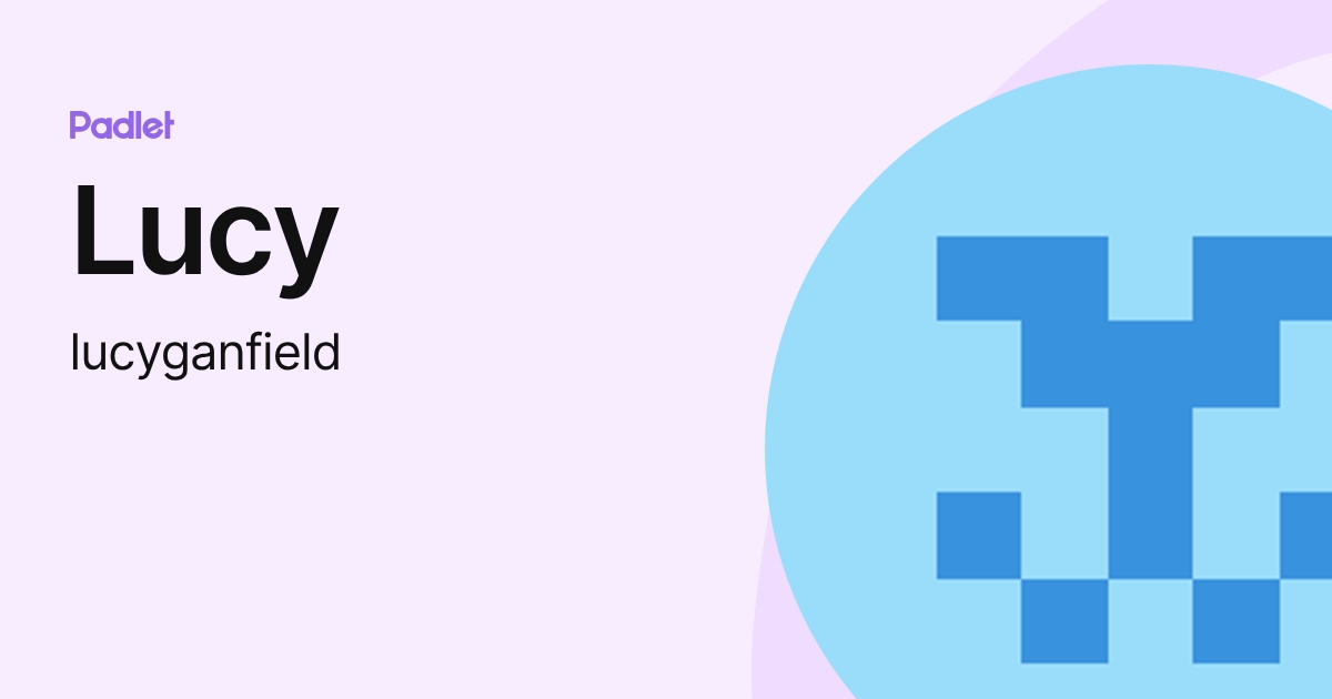 Lucy (lucyganfield) profile | Padlet