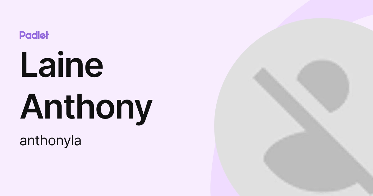 Laine Anthony (anthonyla) profile | Padlet