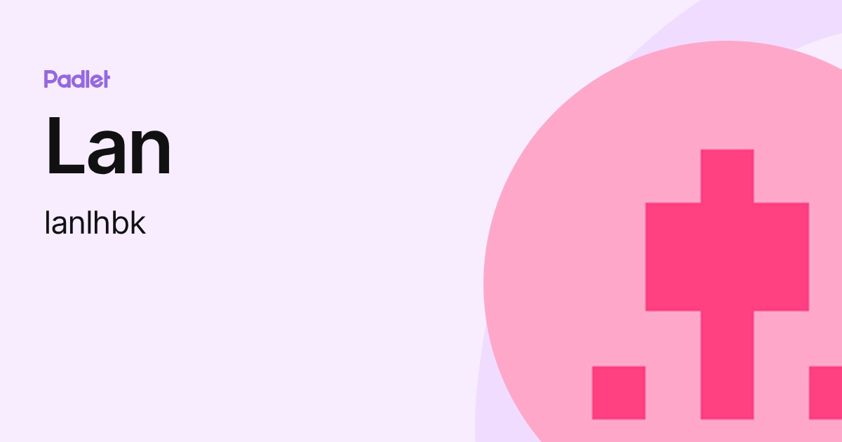 Lan (lanlhbk) profile | Padlet