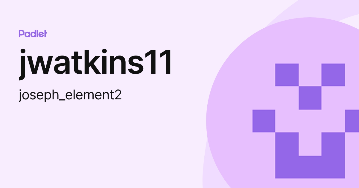 jwatkins11 (joseph_element2) profile | Padlet