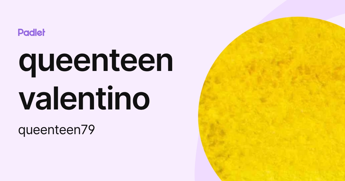 queenteen valentino (queenteen79) profile | Padlet