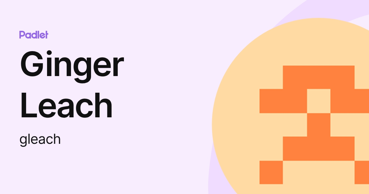 Ginger Leach (gleach) profile | Padlet