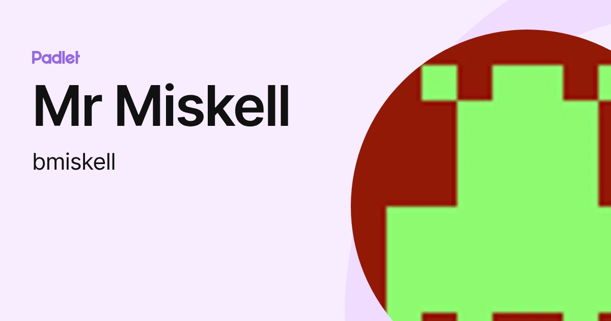 Mr Miskell (bmiskell) profile | Padlet