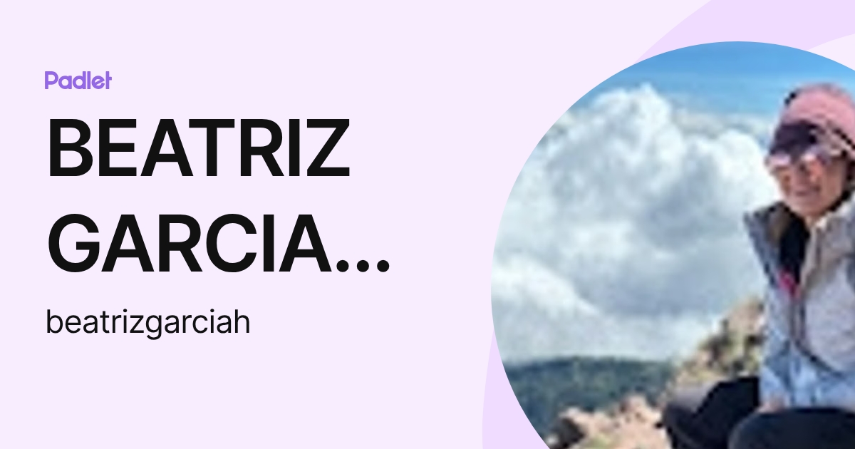BEATRIZ GARCIA HIGAREDA (beatrizgarciah) profile | Padlet