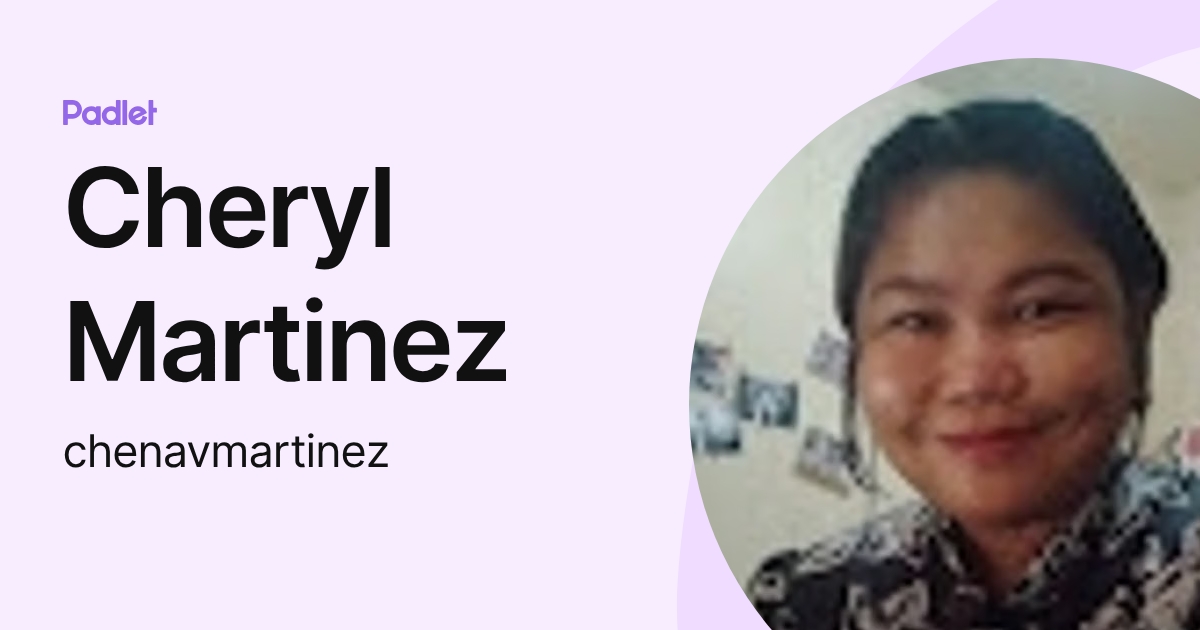 Cheryl Martinez (chenavmartinez) profile | Padlet