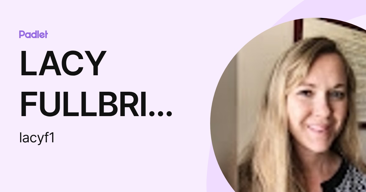 LACY FULLBRIGHT (lacyf1) profile | Padlet