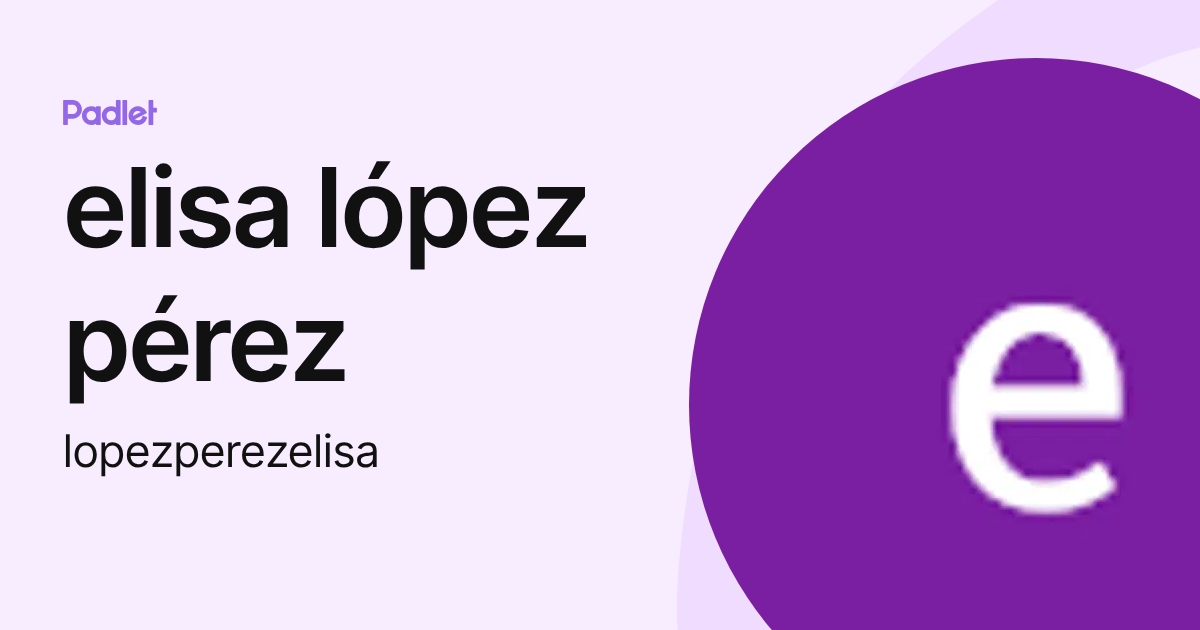 elisa lópez pérez (lopezperezelisa) profile | Padlet