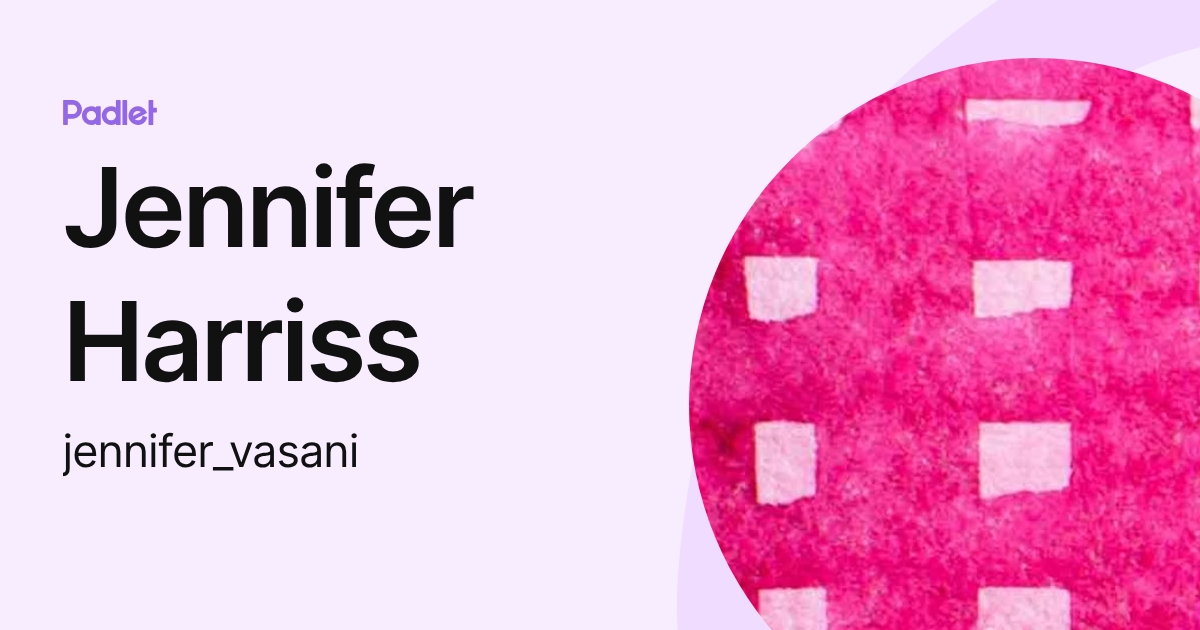 Jennifer Harriss (jennifer_vasani) profile | Padlet