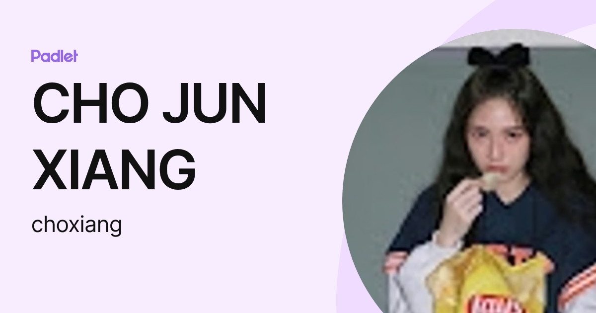 CHO JUN XIANG (choxiang) profile | Padlet