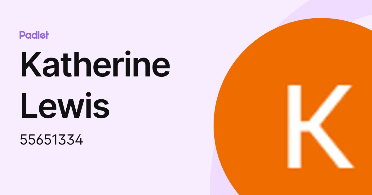 Katherine Lewis (55651334) profile | Padlet
