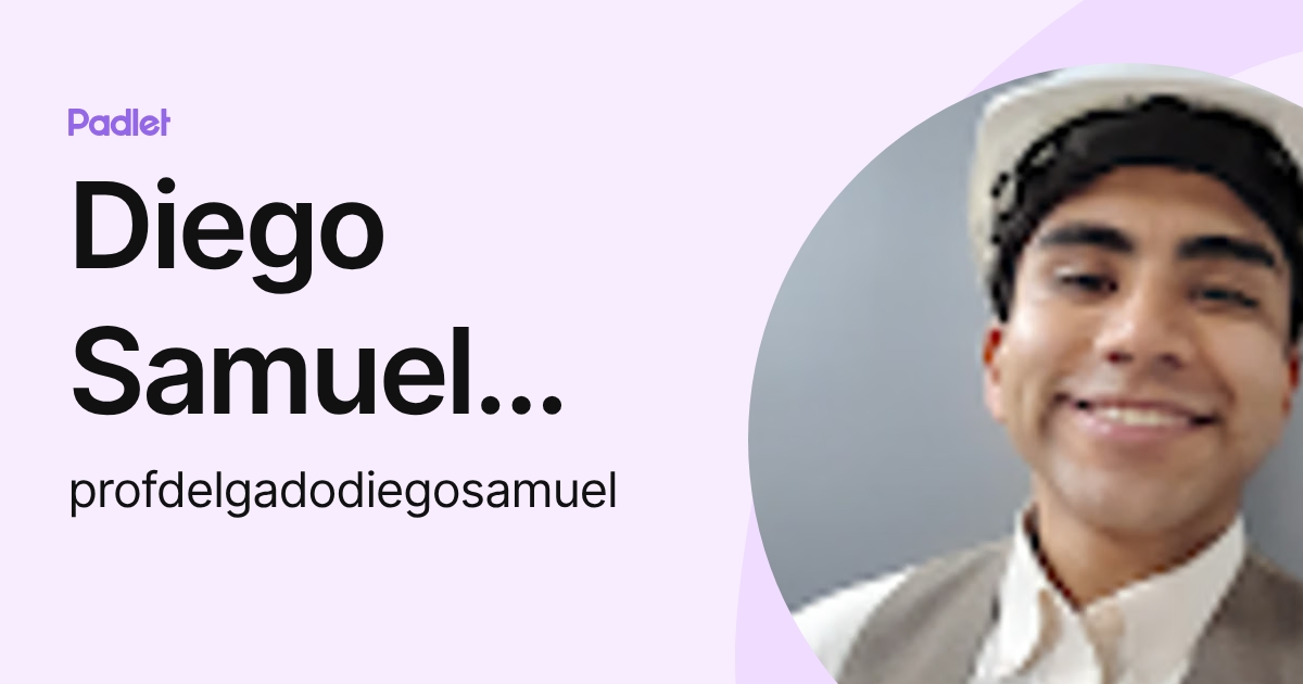 Diego Samuel Delgado (profdelgadodiegosamuel) profile | Padlet