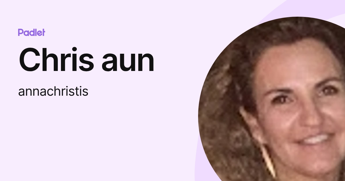 Chris aun (annachristis) profile | Padlet