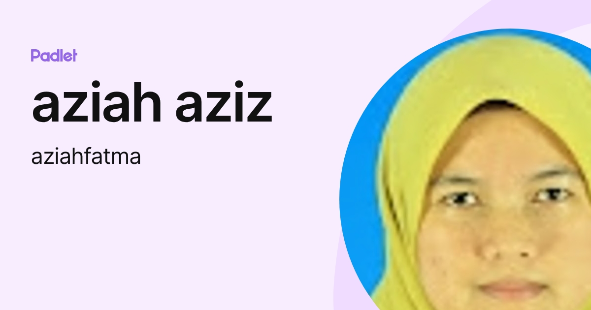 aziah aziz (aziahfatma) profile | Padlet