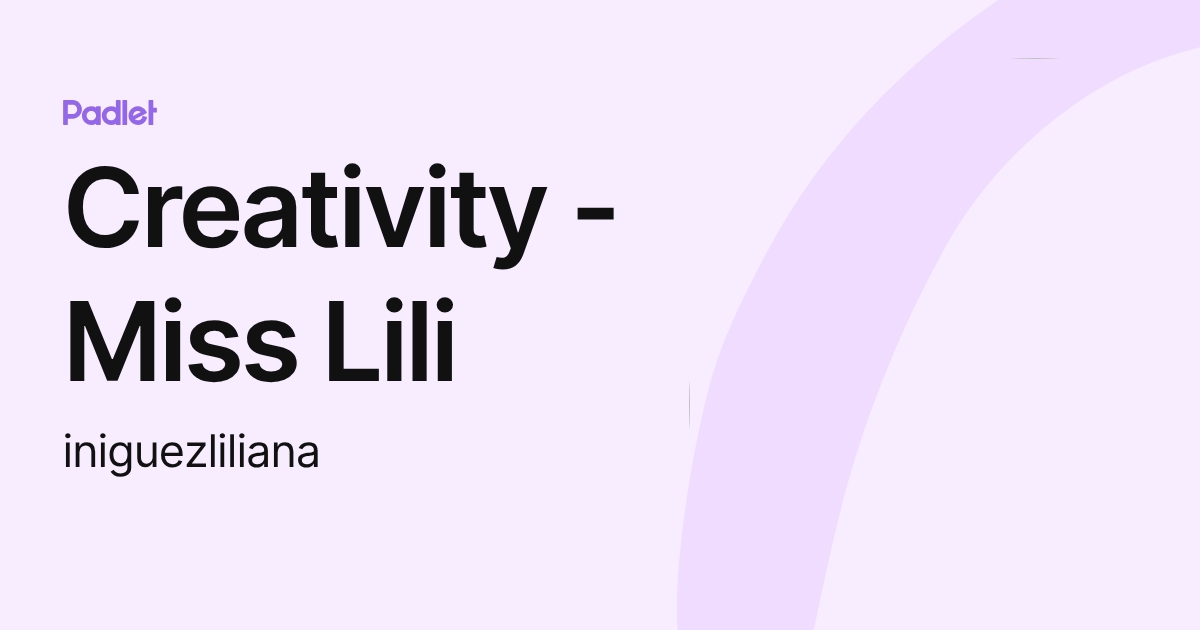 Creativity - Miss Lili (iniguezliliana) profile | Padlet