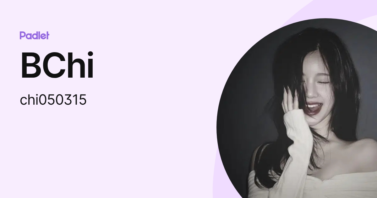 BChi (chi050315) profile | Padlet
