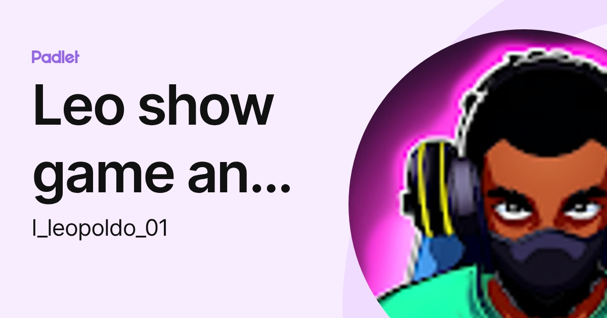 Leo show game and music (l_leopoldo_01) profile | Padlet