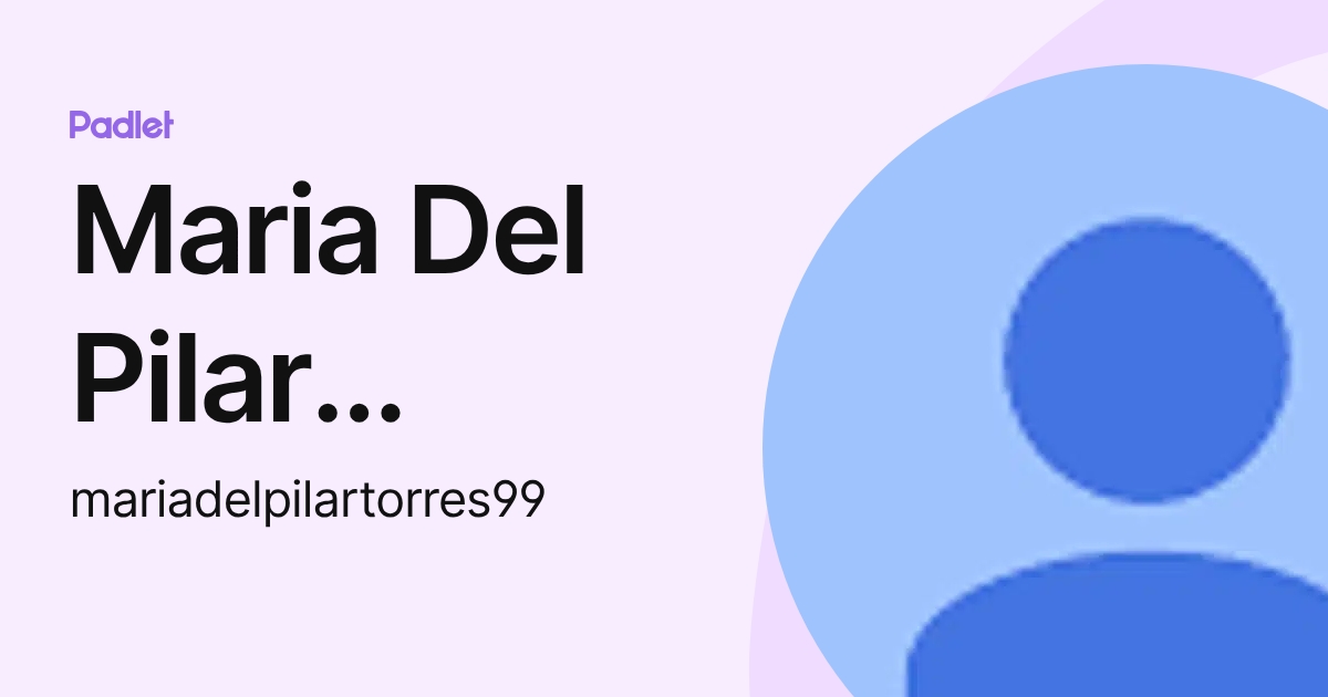 Maria Del Pilar Torres (mariadelpilartorres99) profile | Padlet