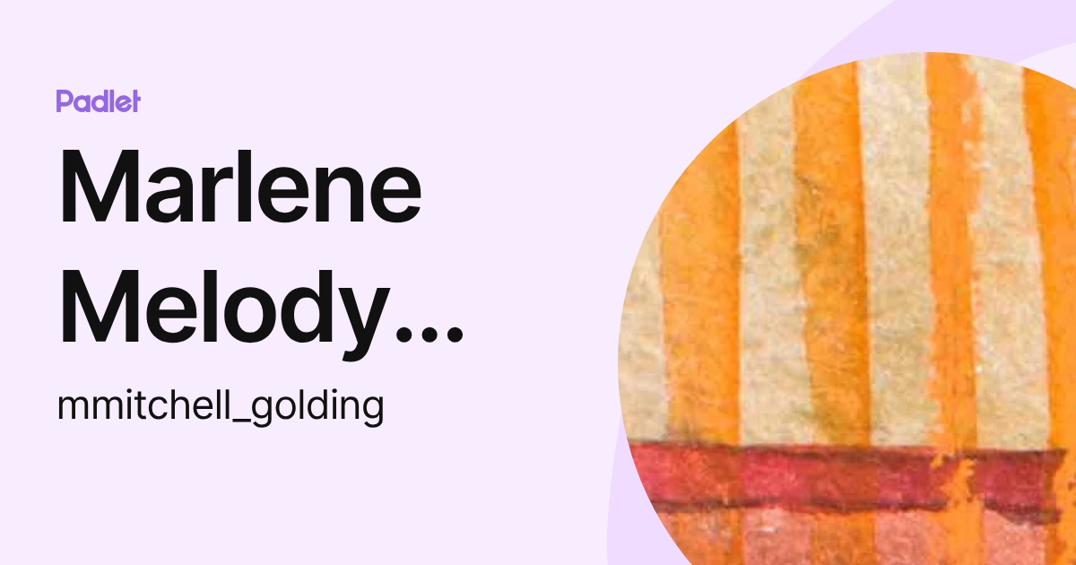 Marlene Melody Golding (mmitchell_golding) profile | Padlet