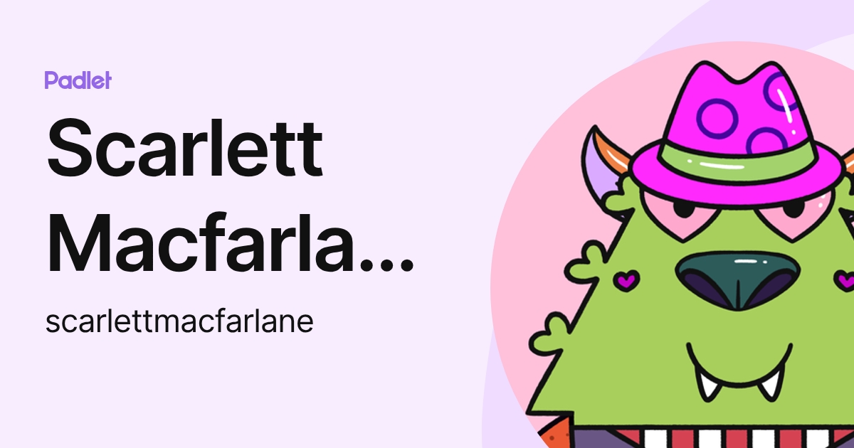 Scarlett Macfarlane (scarlettmacfarlane) profile | Padlet