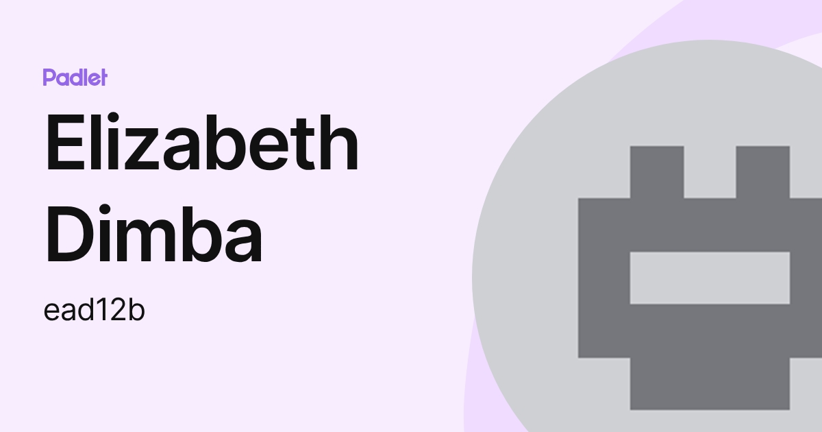 Elizabeth Dimba (ead12b) profile | Padlet