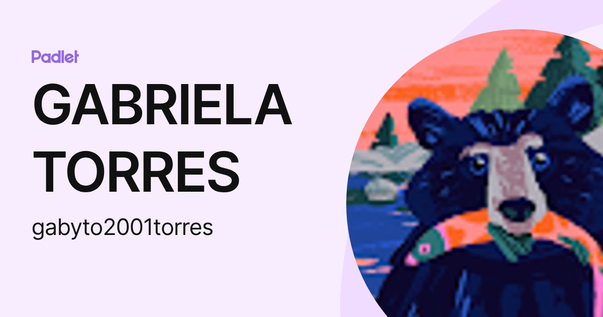 GABRIELA TORRES (gabyto2001torres) profile | Padlet