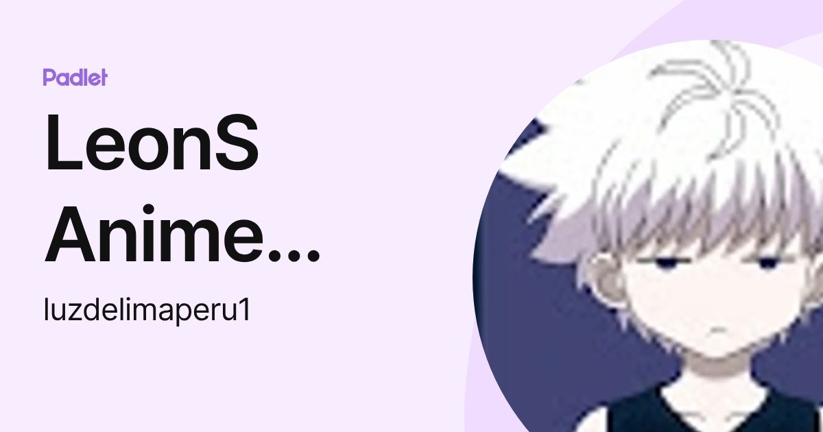 LeonS Anime Lover (luzdelimaperu1) profile | Padlet