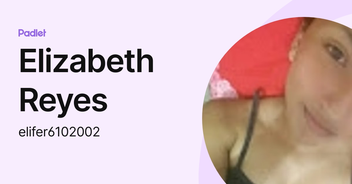 Elizabeth Reyes (elifer6102002) profile | Padlet