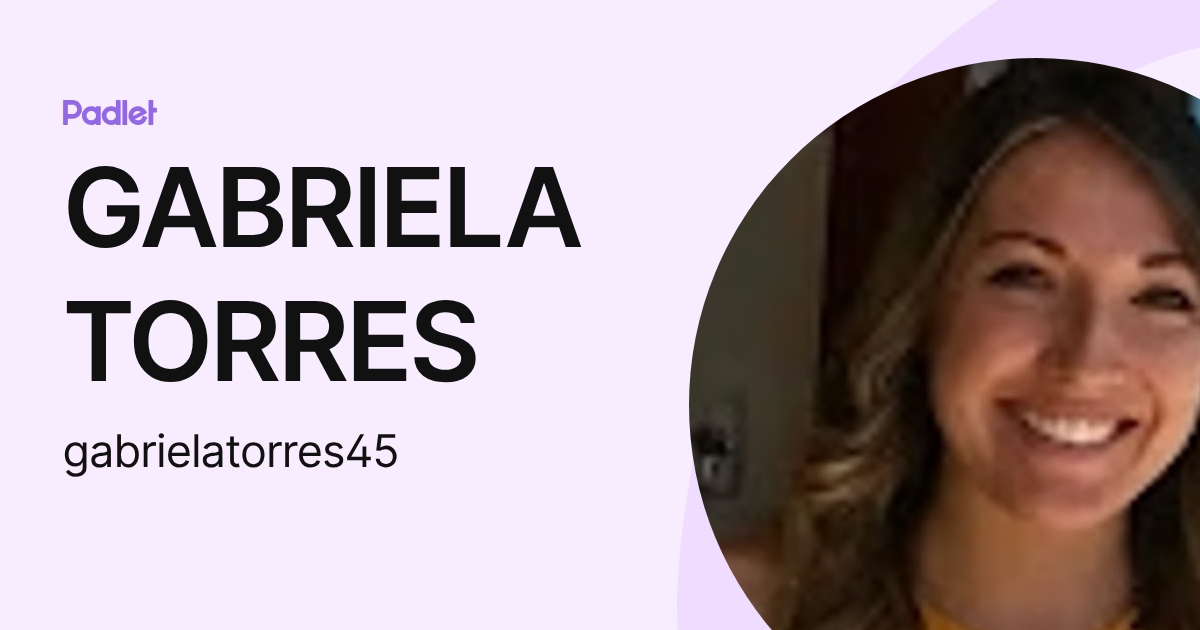 GABRIELA TORRES (gabrielatorres45) profile | Padlet