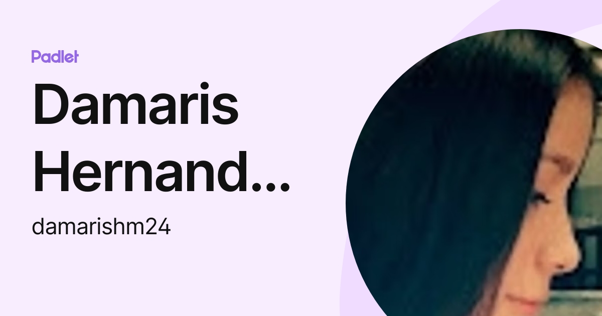 Damaris Hernandez Moreno (damarishm24) profile Padlet