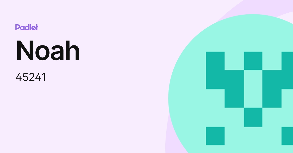 Noah (45241) profile | Padlet