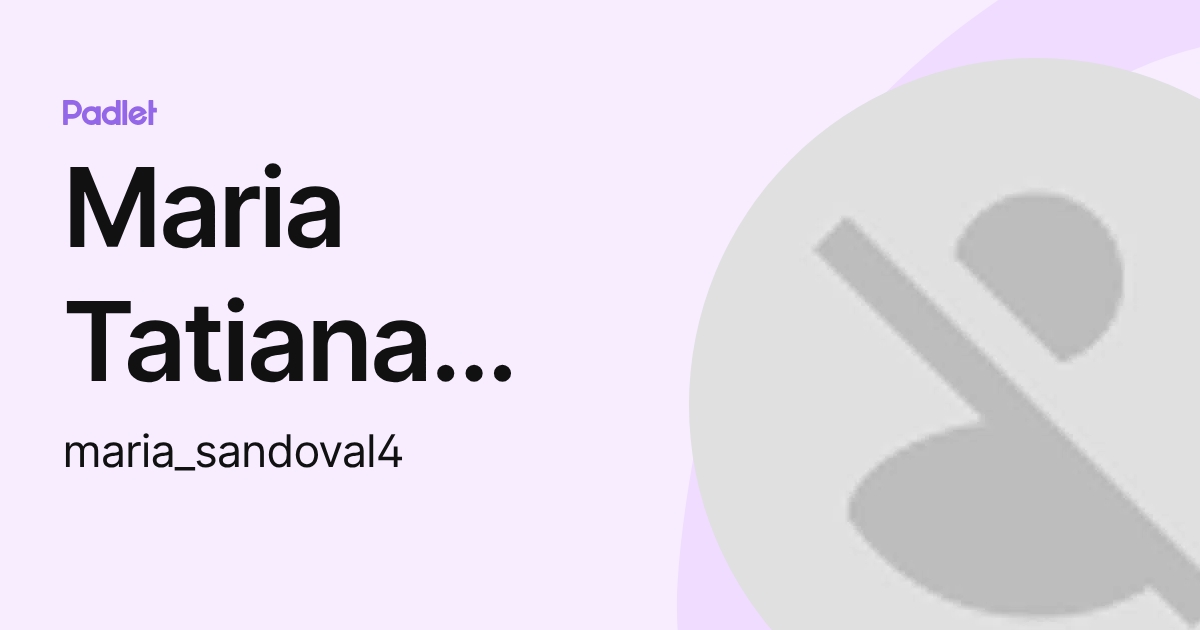 Maria Tatiana SANDOVAL SANDOVAL (maria_sandoval4) profile | Padlet