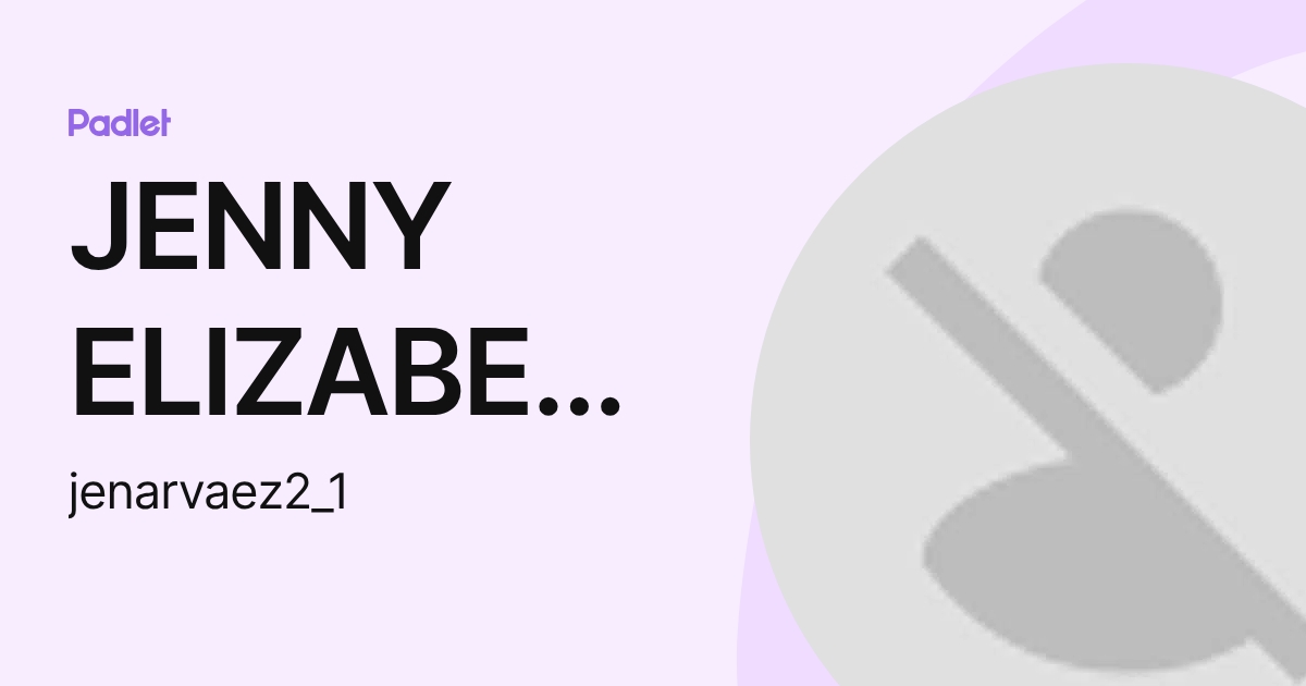 JENNY ELIZABETH NARVAEZ PADILLA (jenarvaez2_1) profile | Padlet