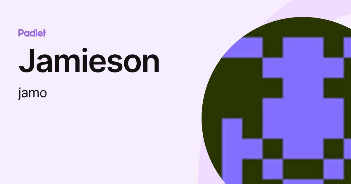 Jamieson (jamo) profile | Padlet