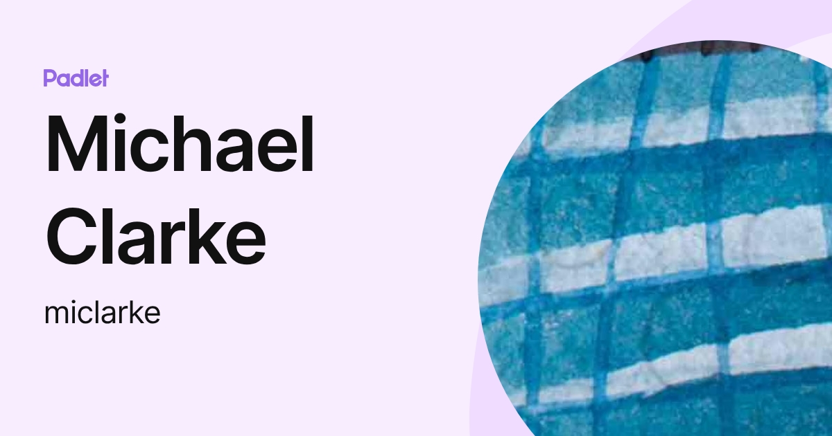 Michael Clarke (miclarke) profile | Padlet