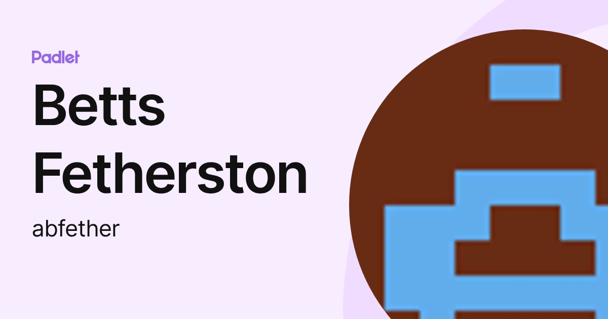 Betts Fetherston (abfether) profile | Padlet