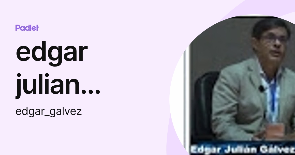 edgar julian galvez albarracin (edgar_galvez) profile | Padlet