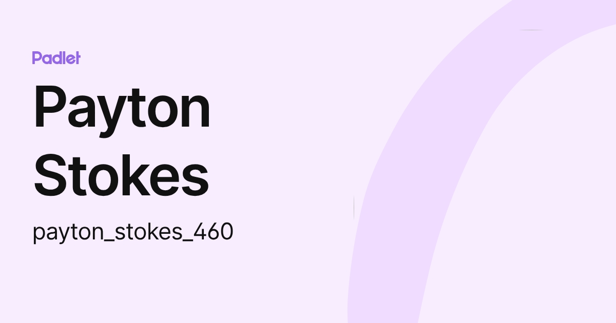 Payton Stokes (payton_stokes_460) profile | Padlet