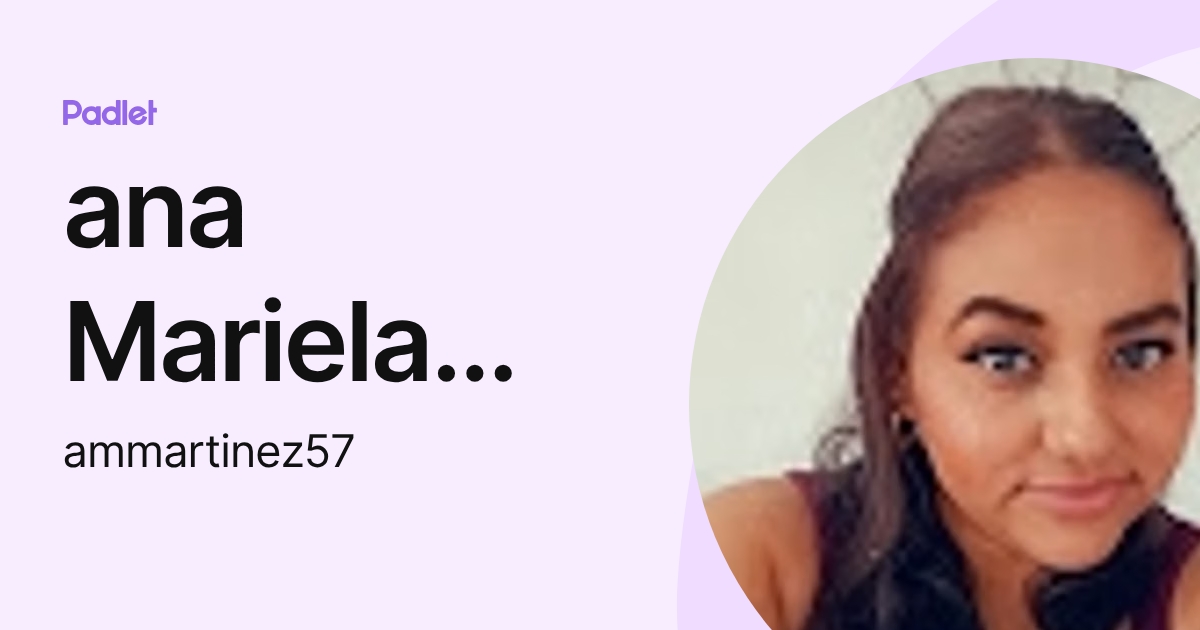 ana Mariela Martinez Samayoa (ammartinez57) profile | Padlet