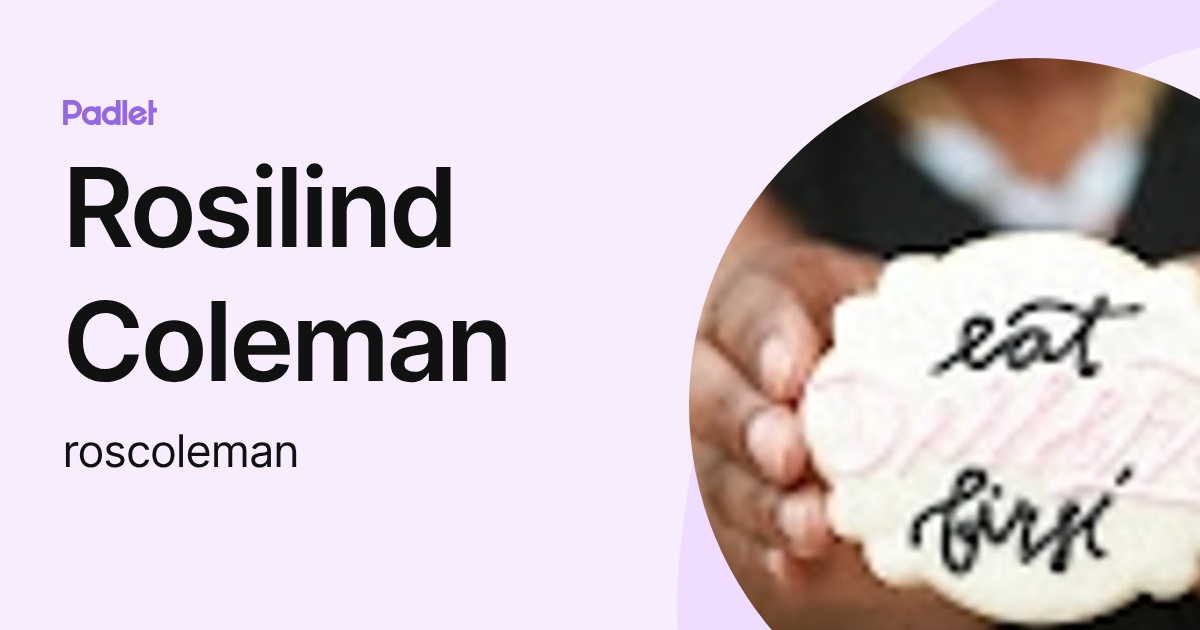 Rosilind Coleman (roscoleman) profile | Padlet