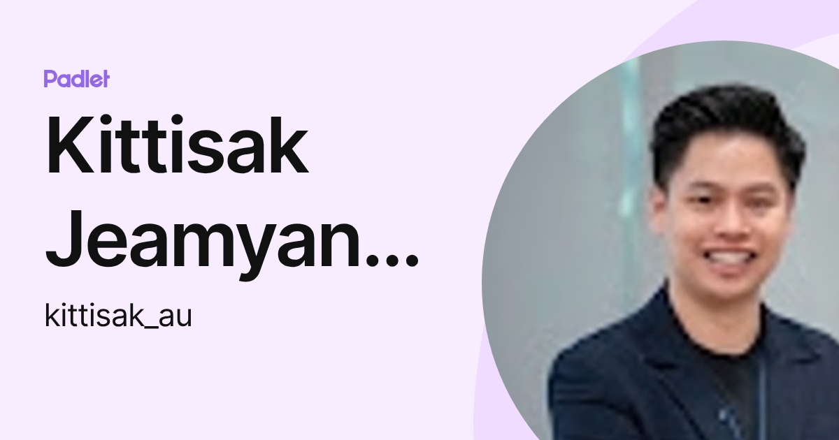 Kittisak Jeamyangyean (kittisak_au) profile | Padlet