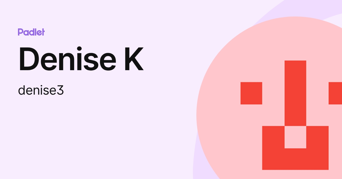 Denise K (denise3) profile | Padlet