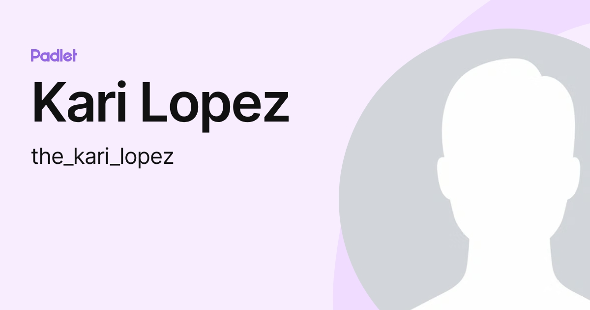 Kari Lopez (the_kari_lopez) profile | Padlet