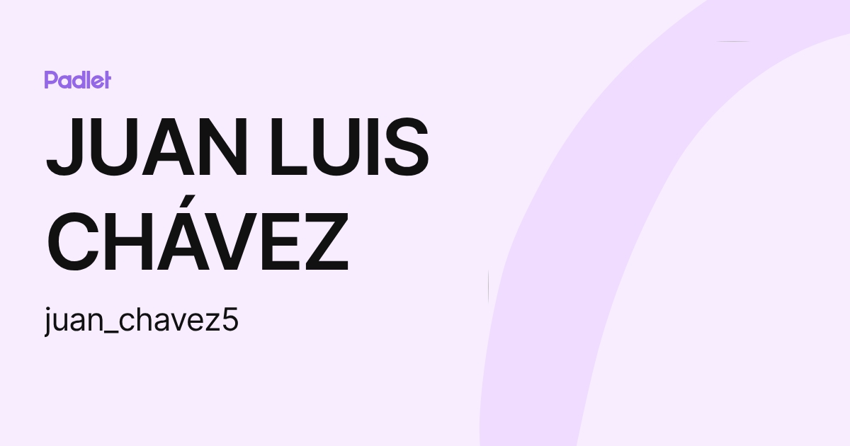 JUAN LUIS CHÁVEZ (juan_chavez5) profile | Padlet