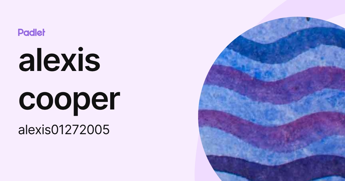 alexis cooper (alexis01272005) profile | Padlet