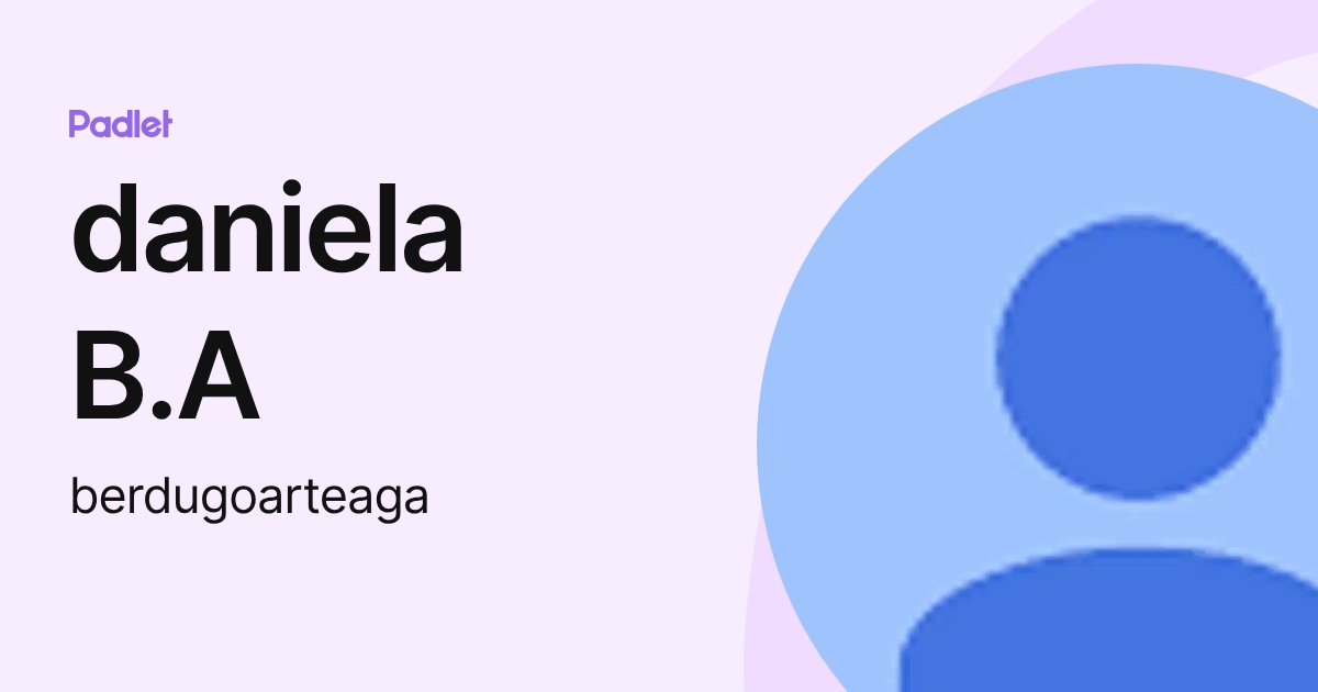daniela B.A (berdugoarteaga) profile | Padlet