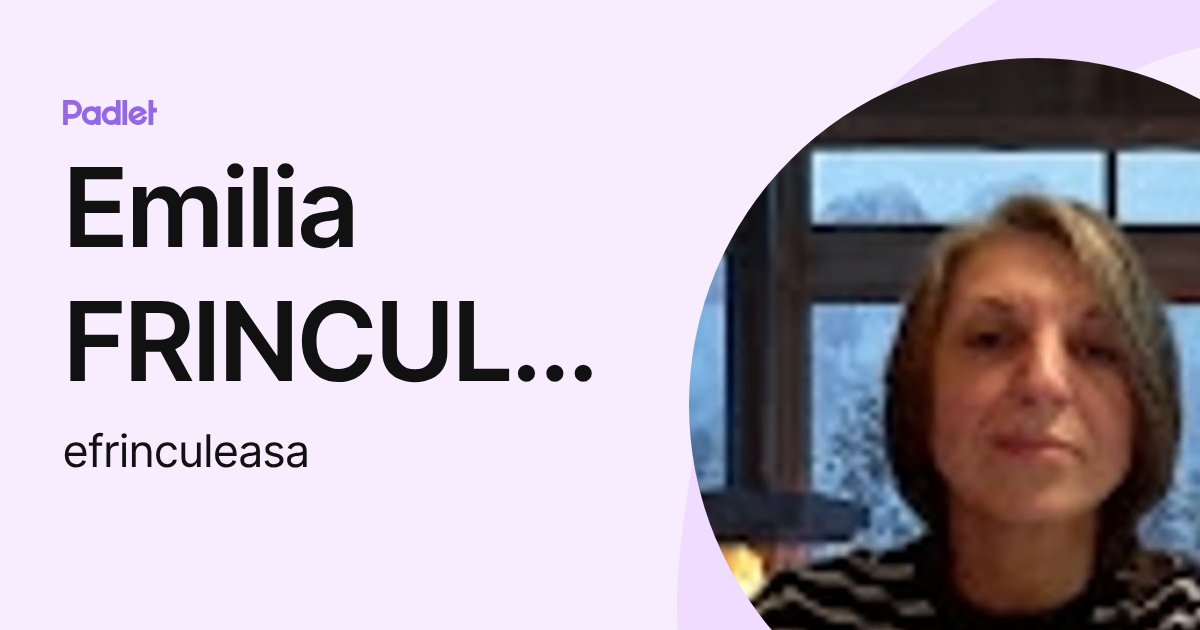 Emilia FRINCULEASA (efrinculeasa) profile | Padlet
