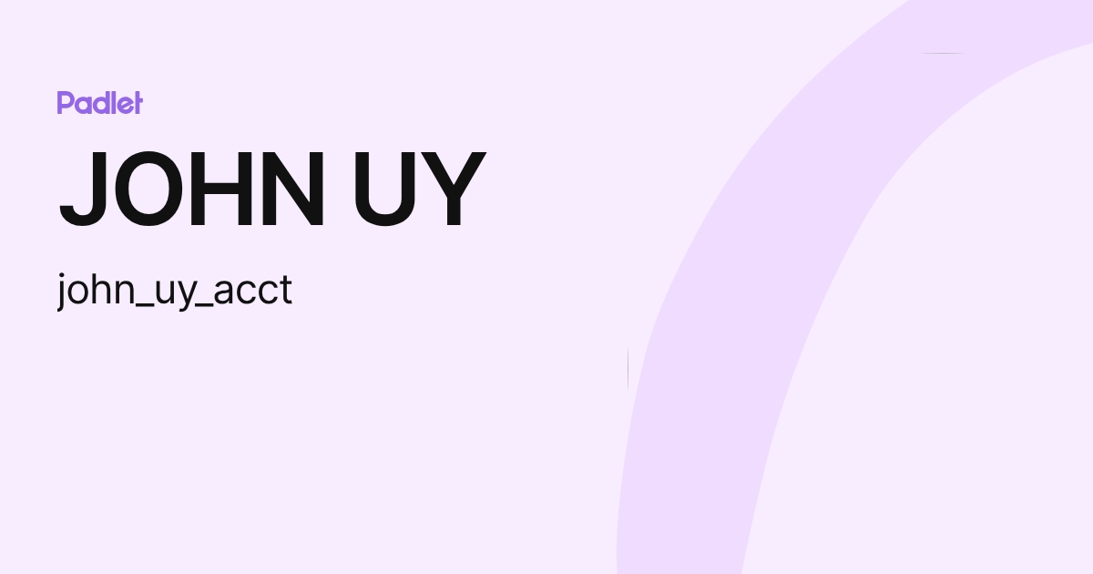 JOHN UY (john_uy_acct) profile | Padlet