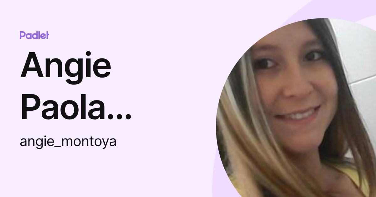 Angie Paola MONTOYA GARCIA (angie_montoya) profile | Padlet