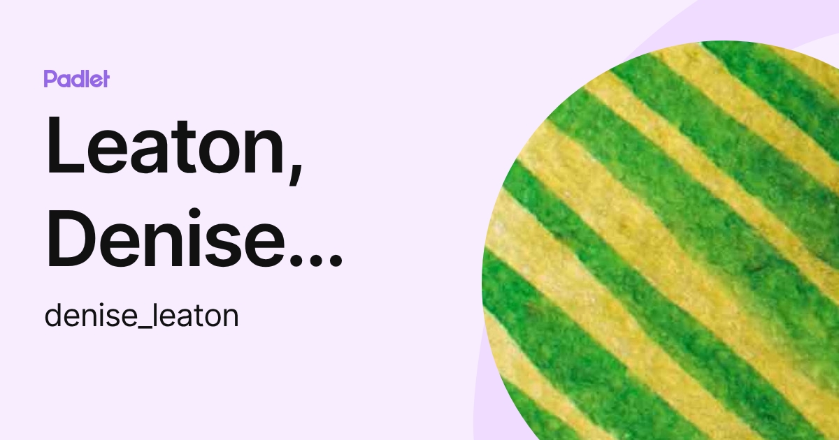 Leaton, Denise (DFWAP) (denise_leaton) profile | Padlet