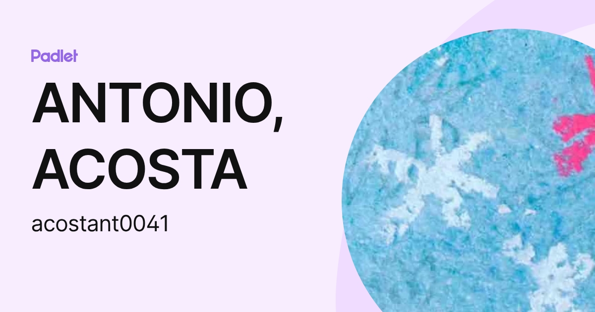 ANTONIO, ACOSTA (acostant0041) profile | Padlet